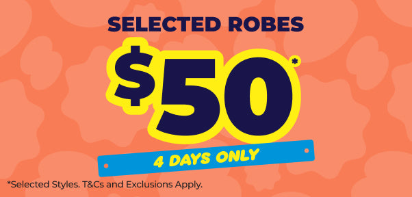 SELECTED ROBES $50* | LIMITED TIME